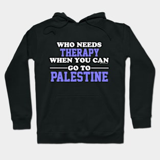 Who Needs Therapy When You Can Go To Palestine Hoodie